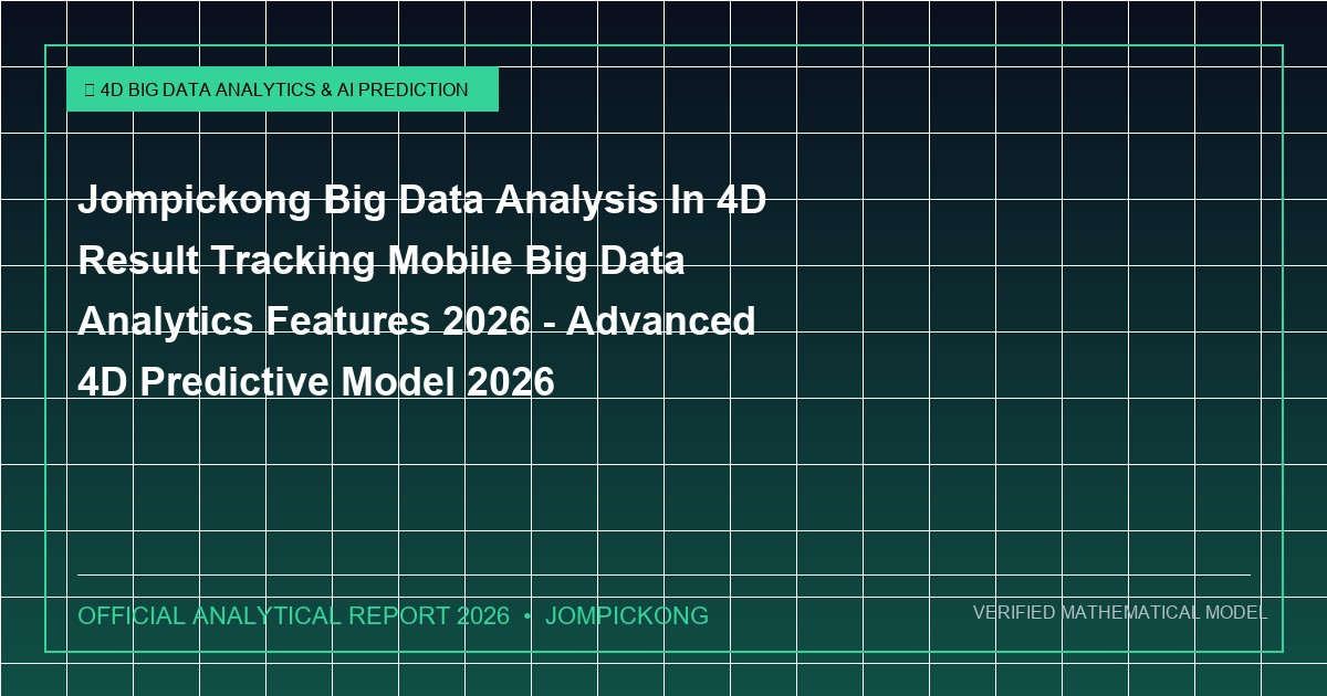 jompickong big data analysis in 4d result tracking mobile big data analytics features 2026 - Jompickong Big Data Analysis In 4D Result Tracking Mobile Big Data Analytics Features 2026 - Advanced 4D Predictive Model 2026